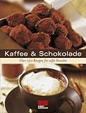 Kaffee & Schokolade: Über 175 Rezepte für süße Stunden