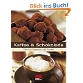 Kaffee & Schokolade: �ber 175 Rezepte f�r s��e Stunden