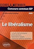 Concours commun IEP 2009 : Le libéralisme - Références essentielles et méthodologie de l épreuve en fiches