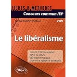 Concours commun IEP 2009 : Le lib�ralisme - R�f�rences essentielles et m�thodologie de l'�preuve en fichespar Sophie Rochefort...