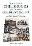 How to research childhoods spent in former children's homes, orphanages, cottage homes and other children's institutions