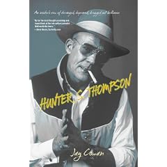 Hunter Thompson: An Insider's View of Deranged, Depraved, Drugged Out Brilliance
