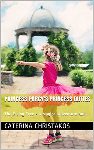 Princess Parcy's Princess Duties: The Giving Tree - A Magical Adventure Book (Princess Parcy's Magical Adventures 2)