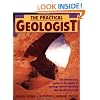 The Practical Geologist: The Introductory Guide to the Basics of Geology and to Collecting and Identifying Rocks