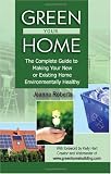 Green Your Home: The Complete Guide to Making Your New or Existing Home Environmentally Healthy