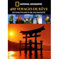 400 Voyages de r�ve : Les hauts lieux de l'humanit�