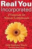 Real You Incorporated: 8 Essentials for Women Entrepreneurs