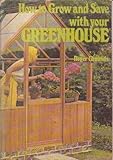 Your greenhouse : how to grow and save