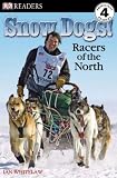 Snow Dogs! Racers Of The North (Dk Readers. Level 4) Snow Dogs!