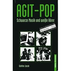 Agit- Pop. Schwarze Musik und wei�e H�rer. Texte zu Rassismus und Nationalismus, HipHop und Raggamuffin