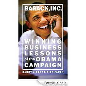 Barack, Inc.: Winning Business Lessons of the Obama Campaign