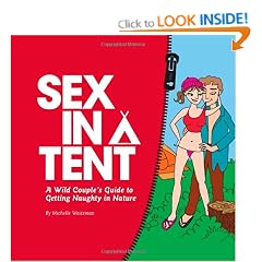 Sex in a Tent: A Wild Couple's Guide to Getting Naughty in Nature