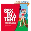 Sex in a Tent: A Wild Couple's Guide to Getting Naughty in Nature
