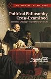 Political philosophy cross-examined : perennial challenges to the philosophic life