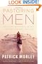 Pastoring Men: What Works, What Doesn't, and Why It Matters Now More Than Ever