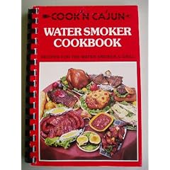Cook'n Ca'jun Water Smoker Cookbook: Recipes for the Water Smoker & Grill