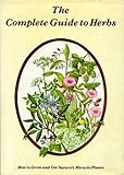 The complete guide to herbs : how to grow and use nature's miracle plants