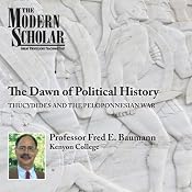 The Modern Scholar: The Dawn of Political History: Thucydides and the Peloponnesian Wars | [Fred Baumann]
