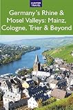 Germany's Rhine & Mosel Valleys: Mainz, Cologne, Bonn, Trier & Beyond