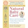 Mothers and Others for a Livable Planet Guide to Natural Baby Care: Nontoxic and Environmentally Friendly Ways to Take... by Mindy Pennybacker and Aisha Ikramuddin