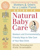 Mothers & Others for a Livable Planet Guide to Natural Baby Care: Nontoxic and Environmentally Friendly Ways to Take Care of Your New Child