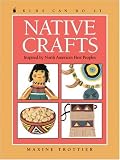 Native Crafts: Inspired by North Americas First Peoples (Kids Can Do It)