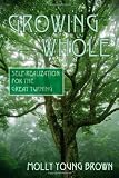 Growing Whole: Self-Realization for the Great Turning