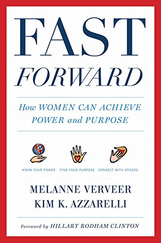Fast Forward: How Women Can Achieve Power and Purpose, by Melanne Verveer, Kim K. Azzarelli Fast Forward: How Women Can Achieve Power and Purpose, by Melanne Verveer, Kim K. Azzarelli