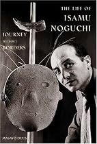 The Life of Isamu Noguchi: Journey without Borders
