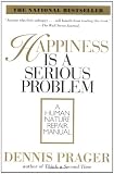 Happiness Is a Serious Problem: A Human Nature Repair Manual