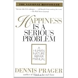 Happiness Is a Serious Problem: A Human Nature Repair Manual