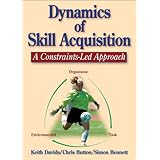 Dynamics of Skill Acquisition: A Constraints-Led Approach