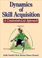 Dynamics of Skill Acquisition: A Constraints-Led Approach