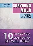 Surviving Mold: No Ego Just Love - 10 Things You Must Do To Get Well Today