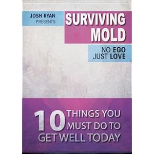 Surviving Mold: No Ego Just Love - 10 Things You Must Do To Get Well Today