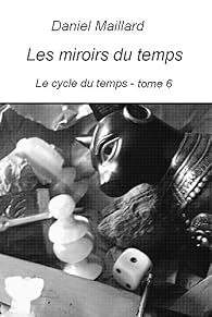 Que lire après Les miroirs du temps: Le cycle du temps - Daniel Maillard