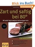 Zart und saftig bei 80 Grad. Niedrigtemperaturgaren (K�chenRatgeber neu)