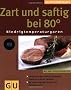 Zart und saftig bei 80 Grad. Niedrigtemperaturgaren (K�chenRatgeber neu)