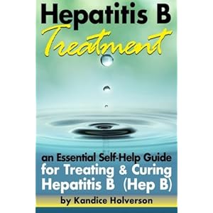 Hepatitis B Treatment: An Essential Self-Help Guide for Treating and Curing Hepatitis B (Hep B)