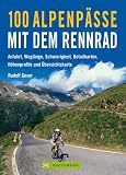 100 Alpenp�sse mit dem Rennrad: Anfahrt, Wegl�nge, Schwierigkeit, Detailkarten, H�henprofile und �bersichtskarte - Rudolf Geser