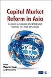 Capital market reform in Asia : towards developed and integrated markets in times of change