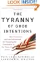 The Tyranny of Good Intentions: How Prosecutors and Law Enforcement Are Trampling the Constitution in the Name of Justice