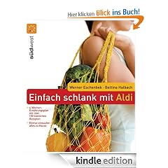 Einfach schlank mit ALDI: Einmal einkaufen - alles zu Hause - 4-Wochen-Ernährungsplan mit über 100 köstlichen Rezepten