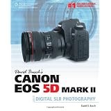 David Busch's Canon EOS 5D Mark II Guide to Digital SLR Photography