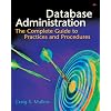 Database Administration: The Complete Guide to Practices and Procedures