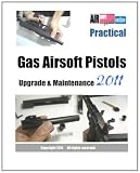 Practical Gas Airsoft Pistols Upgrade & Maintenance 2011
