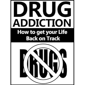 Drug Addiction: How to get your Life Back on Track (Drugs, Addictions, Gambling, Casino Games)