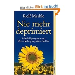 Nie mehr deprimiert - Selbsthilfeprogramm zur �berwindung negativer Gef�hle