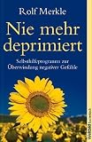 Produkt-Bild: Nie mehr deprimiert - Selbsthilfeprogramm zur &Uuml;berwindung negativer Gef&uuml;hle