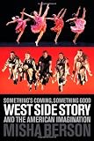 Somethings Coming, Something Good: West Side Story and the American Imagination